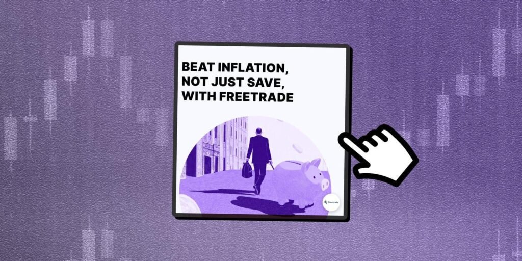 Beat Inflation, Not Just Save, With Freetrade